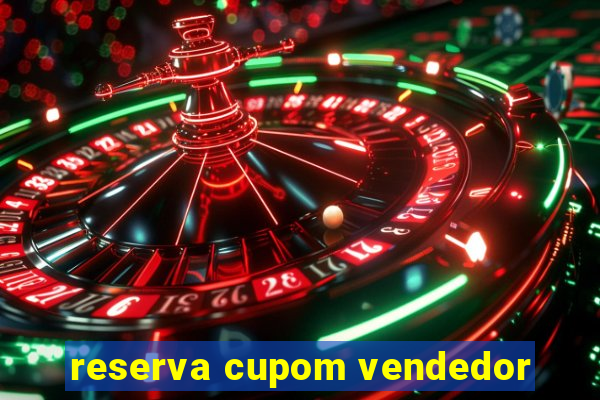 reserva cupom vendedor